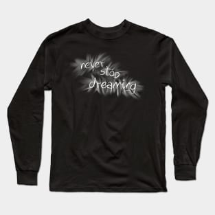 never stop dreaming Long Sleeve T-Shirt